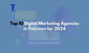 Top 10 Digital Marketing Agencies in Pakistan for 2024